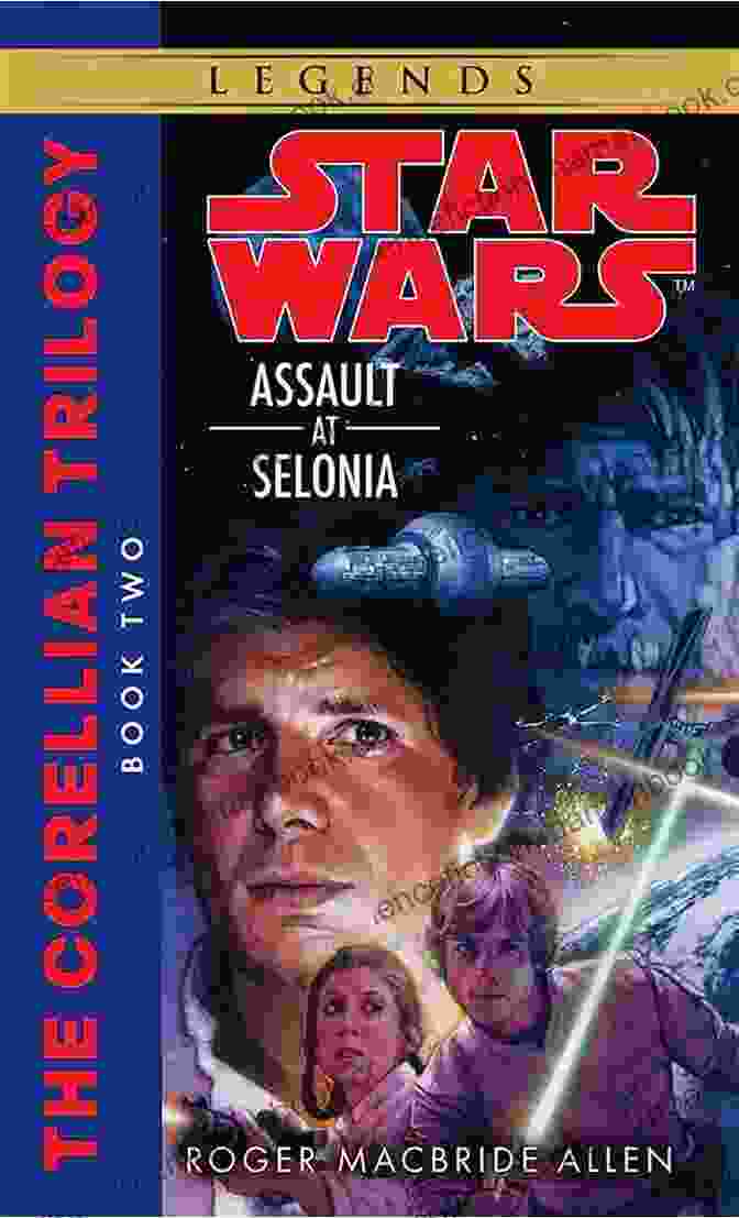 The Corellian Trilogy Legends Book Covers Assault At Selonia: Star Wars Legends (The Corellian Trilogy) (Star Wars: The Corellian Trilogy Legends 2)