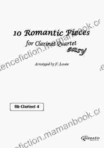 10 Romantic Pieces For Clarinet Quartet (CLARINET 4): Easy For Beginners (10 Romantic Pieces Clarinet Quartet 5)
