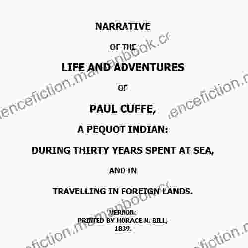 Narrative Of The Life And Adventures Of Paul Cuffe A Pequot Indian During Thirty Years Spent At Sea And In Travelling In Foreign Lands