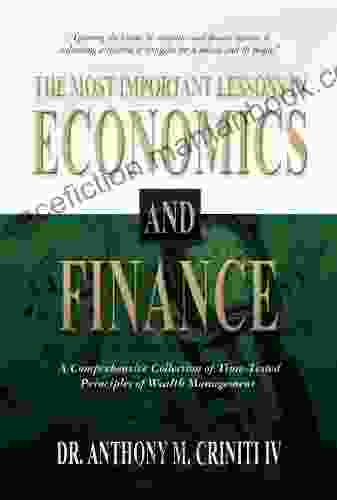 The Most Important Lessons In Economics And Finance: A Comprehensive Collection Of Time Tested Principles Of Wealth Management