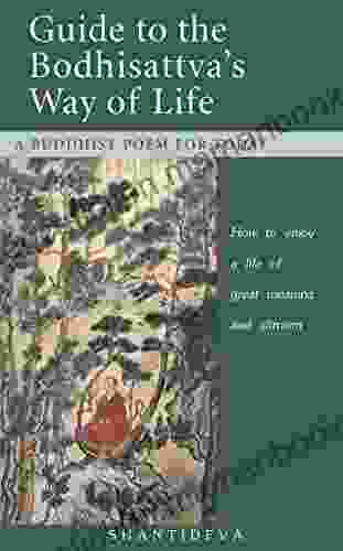 Guide To The Bodhisattva S Way Of Life: How To Enjoy A Life Of Great Meaning And Altruism