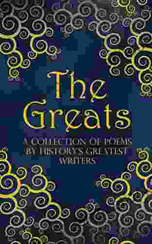 The Greats: A Collection Of Poems By History S Greatest Writers