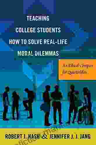 Teaching College Students How To Solve Real Life Moral Dilemmas: An Ethical Compass For Quarterlifers (Critical Education And Ethics 8)