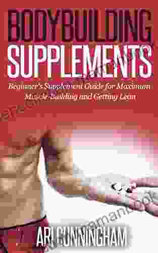 Body Building Nutrition: Bodybuilding Supplements: Beginner S Supplement Guide For Maximum Muscle Building And Getting Lean