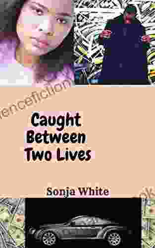 Caught Between Two Lives Sonja White