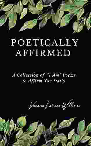 POETICALLY AFFIRMED: A Collection Of I Am Poems To Affirm You Daily