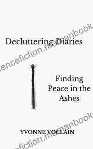 Decluttering Diaries: Finding Peace In The Ashes