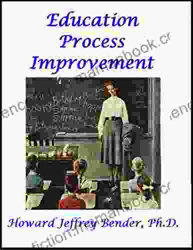 Education Process Improvement Dr Howard Jeffrey Bender