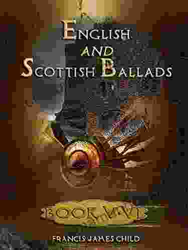English And Scottish Ballads : V VI (Illustrated)
