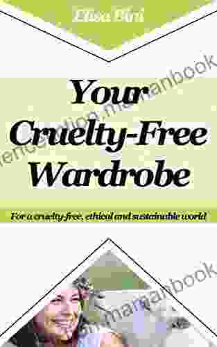 Your Cruelty Free Wardrobe: For A Cruelty Free Ethical And Sustainable World