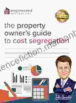The Property Owner S Guide To Cost Segregation: Learn How Accelerated Depreciation Can Lead To Significant Tax Savings
