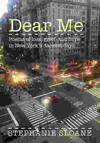 Dear Me: Poems Of Loss Grief And Hope In New York S Darkest Days