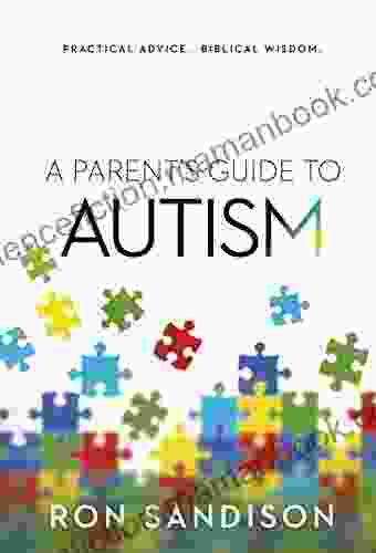 A Parent S Guide To Autism: Practical Advice Biblical Wisdom