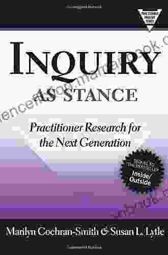 Inquiry As Stance: Practitioner Research For The Next Generation (Practitioner Inquiry Series)