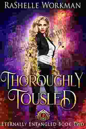 Thoroughly Tousled: A Rapunzel Reimagining Told In The Seven Magics Academy World (Eternally Entangled 2)