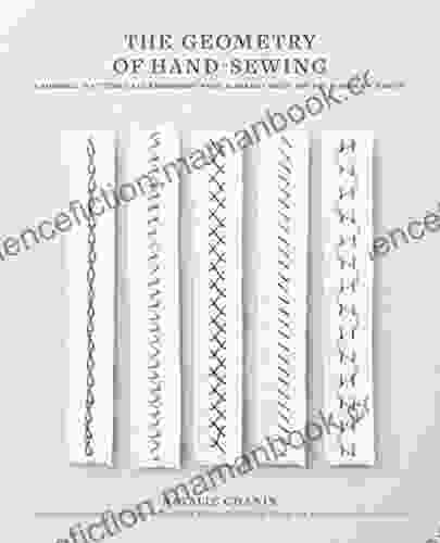 The Geometry Of Hand Sewing: A Romance In Stitches And Embroidery From Alabama Chanin And The School Of Making (Alabama Studio)