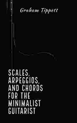 Scales Arpeggios And Chords For The Minimalist Guitarist
