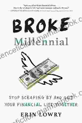 Broke Millennial: Stop Scraping By And Get Your Financial Life Together (Broke Millennial Series)