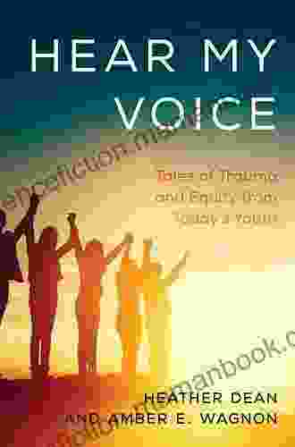 Hear My Voice: Tales Of Trauma And Equity From Today S Youth