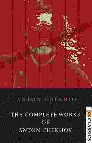 The Complete Works Of Anton Chekhov