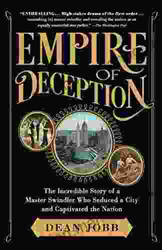 Empire Of Deception: The Incredible Story Of A Master Swindler Who Seduced A City And Captivated The Nation