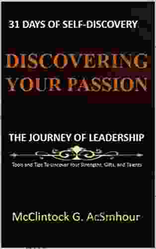 DISCOVERING YOUR PASSION: The Journey Of Leadership: Tools And Tips To Uncover Your Strengths Gifts Talents