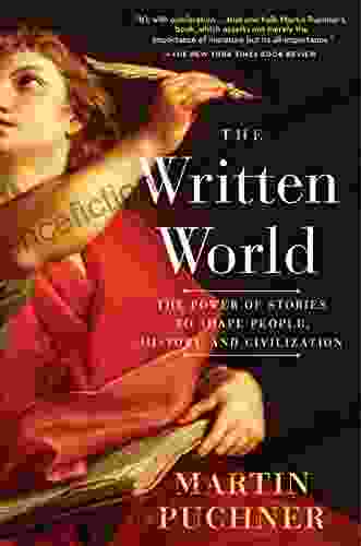 The Written World: The Power Of Stories To Shape People History And Civilization