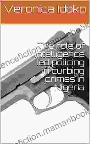The Role Of Intelligence Led Policing In Curbing Crimes In Nigeria