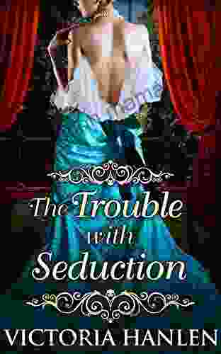 The Trouble With Seduction: A Timeless Regency Romance Perfect For Fans Of Netflix S Bridgerton