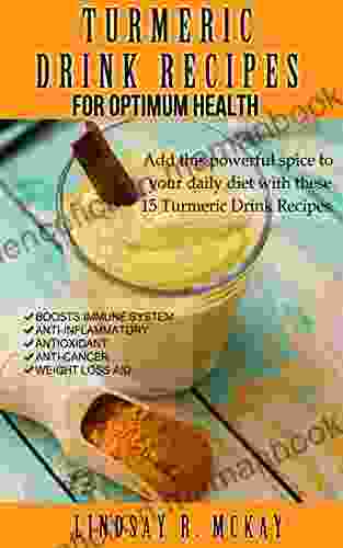 Turmeric Drink Recipes For Optimum Health: Smoothies Juice Tea And Much More