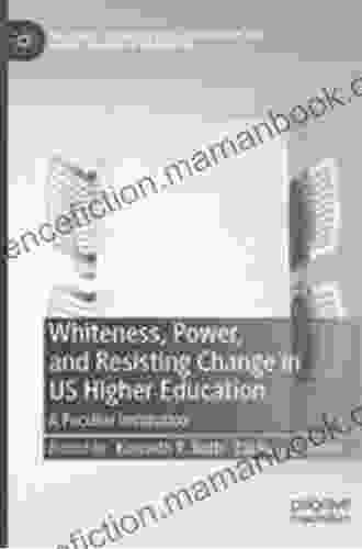 Whiteness Power And Resisting Change In US Higher Education: A Peculiar Institution (Palgrave Studies In Race Inequality And Social Justice In Education)