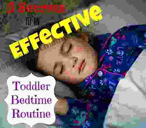 5 Secrets To An Effective Toddler Bedtime Routine: How To Make The Transition From Playtime To Bedtime Successful For Your Toddler